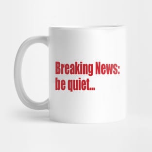 breaking news: be quiet Mug